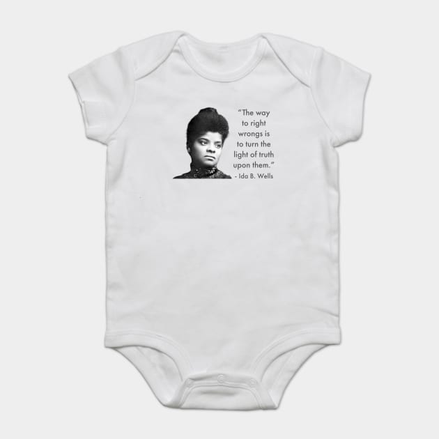 The way to right wrongs is to turn the light of truth upon them. | Ida B. Wells | Black woman | Black History Baby Bodysuit by UrbanLifeApparel